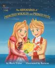 The Adventures of Princess Mikaila and Prince Pete By Mark Tilden Cover Image