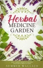 Herbal Medicine Garden: How to Grow 30 Healing Herbs at Home and How to Use Them Cover Image