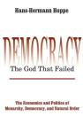 Democracy - The God That Failed: The Economics and Politics of Monarchy, Democracy and Natural Order (Perspectives on Democratic Practice) By Hans-Hermann Hoppe Cover Image