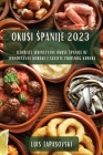 Okusi Spanije 2023: Otkrijte jedinstvene okuse Spanije uz jednostavne korake i savjete iskusnog kuhara By Luis Tapasovski Cover Image