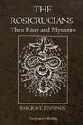 The Rosicrucians: Their Rites and Mysteries By Hargrave Jennings Cover Image