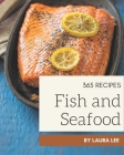 365 Fish And Seafood Recipes: A Fish And Seafood Cookbook for Your Gathering Cover Image