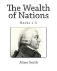 The Wealth of Nations (Books 1-3) By Adam Smith Cover Image