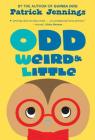 Odd, Weird & Little By Patrick Jennings Cover Image