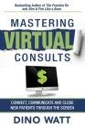 Mastering Virtual Consults: Connect, Communicate and Close New Patients Through the Screen By Dino Watt Cover Image