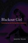 Blackout Girl: Growing Up and Drying Out in America By Jennifer Storm Cover Image