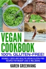 Vegan Cookbook - 100% Gluten Free: Insanely Good, Vegan Gluten Free Recipes for Weight Loss & Wellbeing Cover Image