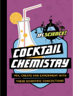 Cocktail Chemistry: Mix, Create and Experiment with These Scientific Concoctions (IFLScience! Gift Books) By IFLScience Cover Image