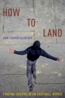 How to Land: Finding Ground in an Unstable World Cover Image
