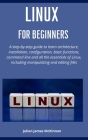 Linux for beginners: A step-by-step guide to learn architecture, installation, configuration, basic functions, command line and all the ess Cover Image