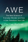 Awe: The New Science of Everyday Wonder and How It Can Transform Your Life By Dacher Keltner Cover Image