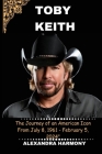 Toby Keith: The Journey of an American Icon From July 8, 1961 - February 5, 2024 Cover Image