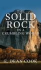 The Solid Rock in a Crumbling World Cover Image