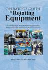 Operator's Guide to Rotating Equipment: An Introduction to Rotating Equipment Construction, Operating Principles, Troubleshooting, and Best Practices By Jr. Lebleu, Julien, Robert Perez Cover Image