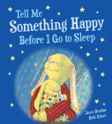 Tell Me Something Happy Before I Go to Sleep Padded Board Book (Lullaby Lights) By Joyce Dunbar, Debi Gliori (Illustrator) Cover Image