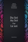 Du Soi au Soi par le soi: inspiré de commentaires formulés par Sri Aurobindo sur l'Ishâ Upanishad By Vincent Pierret Cover Image