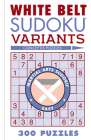 White Belt Sudoku Variants: 300 Puzzles (Martial Arts Puzzles) By Conceptis Puzzles Cover Image