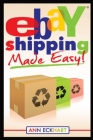 Ebay Shipping Made Easy: Updated for 2021 By Ann Eckhart Cover Image