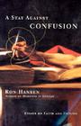 A Stay Against Confusion: Essays on Faith and Fiction By Ron Hansen Cover Image