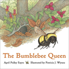 The Bumblebee Queen By April Pulley Sayre, Patricia J. Wynne (Illustrator) Cover Image