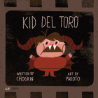 Kid del Toro By Chogrin Muñoz, Pakoto Martinez (Illustrator) Cover Image