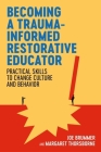 Becoming a Trauma-Informed Restorative Educator: Practical Skills to Change Culture and Behavior Cover Image