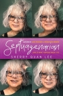 Septuagenarian: love is what happens when I die By Sherry Quan Lee Cover Image