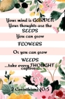 Your Mind is Garden Your Thoughts Are The Seeds You Can Grow Flowers Or You Can Grow Weeds ...Take Every Thought Captive... 2 Corinthians 10: 5: Best By Kathy Springs Cover Image