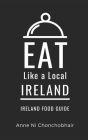 Eat Like a Local-Ireland: Ireland Food Guide Cover Image