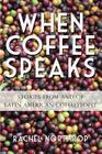 When Coffee Speaks: Stories from and of Latin American Coffeepeople By Rachel Northrop Cover Image