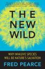 The New Wild: Why Invasive Species Will Be Nature's Salvation Cover Image