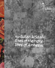 Abdullah Al Saadi: Sites of Memory, Sites of Amnesia By Abdullah Al Saadi (Artist), Tarek Abou El Fetouh (Editor), Rasha Salti (Editor) Cover Image