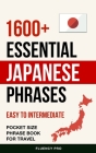 1600+ Essential Japanese Phrases: Easy to Intermediate Pocket Size Phrase Book for Travel Cover Image
