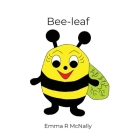 Bee-leaf By Emma R. McNally Cover Image