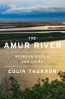 The Amur River: Between Russia and China Cover Image