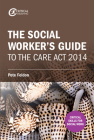 The Social Worker's Guide to the Care Act 2014 (Critical Skills for Social Work) Cover Image