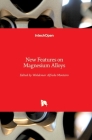 New Features on Magnesium Alloys By Waldemar Alfredo Monteiro (Editor) Cover Image