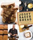 Josey Baker Bread: Get Baking • Make Great Bread • Be Happy! Cover Image