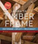 Learn to Timber Frame: Craftsmanship, Simplicity, Timeless Beauty Cover Image
