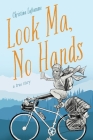Look Ma, No Hands By Christina Laflamme, Barry Bernardi (Illustrator), Archie Cromwell (Illustrator) Cover Image