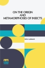 On The Origin And Metamorphoses Of Insects By John Lubbock Cover Image