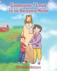 Someone I Love is in Heaven Now By Michelle Watson Cover Image