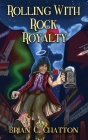 Rolling With Rock Royalty By Brian C. Chatton Cover Image