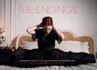 The Endings: Photographic Stories of Love, Loss, Heartbreak, and Beginning Again (Photography Books, Coffee Table Photo Books, Contemporary Art Books) By Caitlin Cronenberg, Jessica Ennis, Mary Harron (Foreword by) Cover Image