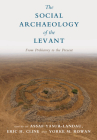 The Social Archaeology of the Levant: From Prehistory to the Present By Assaf Yasur-Landau (Editor), Eric H. Cline (Editor), Yorke Rowan (Editor) Cover Image