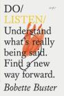 Do Listen: Understand what's really being said. Find a new way forward. (Listening Book, Mindfulness Books, Self Growth Books) (Do Books) By Bobette Buster Cover Image