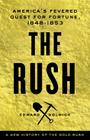 The Rush: America's Fevered Quest for Fortune, 1848-1853 Cover Image