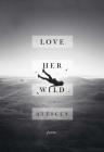 Love Her Wild: Poems By Atticus Cover Image