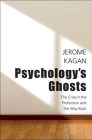 Psychology's Ghosts: The Crisis in the Profession and the Way Back By Jerome Kagan Cover Image
