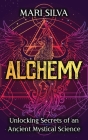 Alchemy: Unlocking Secrets of an Ancient Mystical Science Cover Image